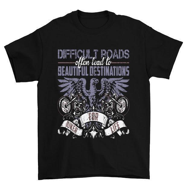 Difficult Roads Beautiful Destinations Biker For Life T-Shirt